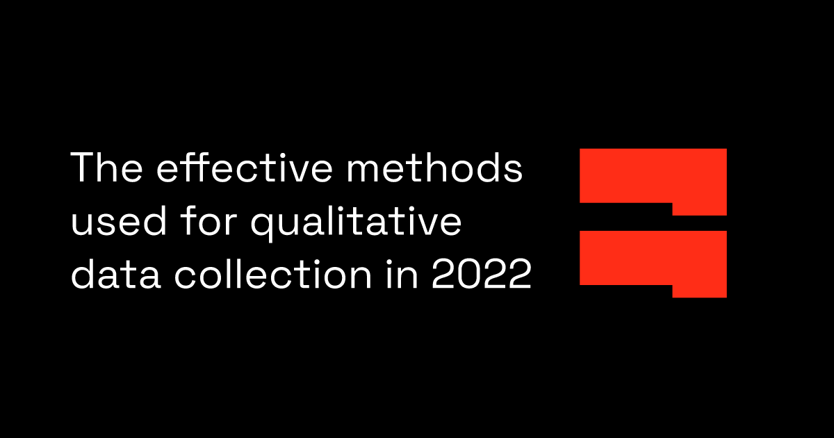 The effective methods used for qualitative data collection in 2022